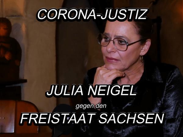 CORONA-JUSTIZ      JULIA NEIGEL gegen den FREISTAAT SACHSEN